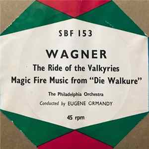 Wagner, The Philadelphia Orchestra Conducted By Eugene Ormandy - Wagner: The Ride Of The Valkyries / Magic Fire Music From "Die Walkure" FLAC album