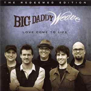Big Daddy Weave - Love Come To Life: The Redeemed Edition FLAC album