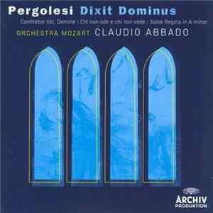 Pergolesi – Orchestra Mozart, Claudio Abbado - Dixit Dominus | Confitebor Tibi, Domine | Chi Non Ode E Chi Non Vede | Salve Regina In A Minor FLAC album