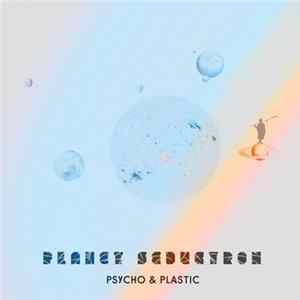 Psycho & Plastic - Planet Seductron FLAC album