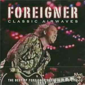 Foreigner - Classic Airwaves - The Best Of Foreigner Broadcasting Live FLAC album