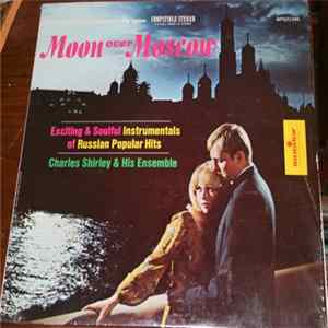 Charles Shirley & His Ensemble - Moon Over Moscow - Russian Popular Hits FLAC album