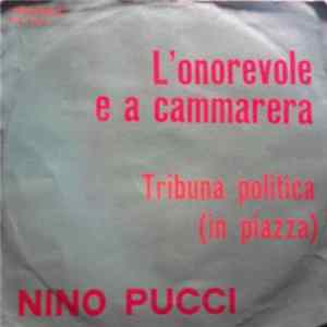 Nino Pucci - L'Onorevole E A Cammarera / Tribuna Politica (In Piazza) FLAC album