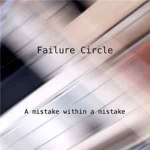 Failure Circle - A Mistake Within A Mistake FLAC album