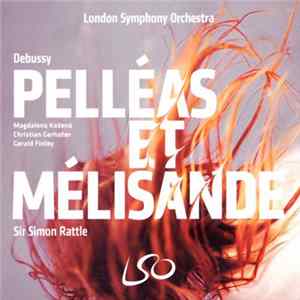 Debussy - London Symphony Orchestra, Sir Simon Rattle, Magdalena Kožená, Christian Gerhaher, Gerald Finley - Pelléas Et Mélisande FLAC album