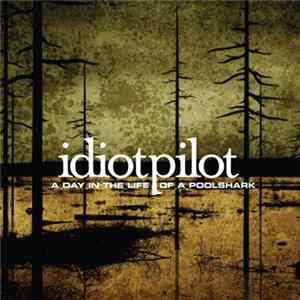 Idiot Pilot - A Day In The Life Of A Poolshark FLAC album