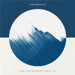 Sherwood - Some Things Never Leave You FLAC album