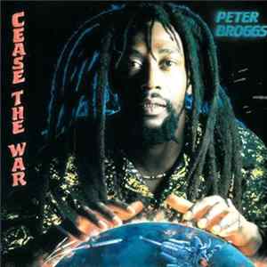 Peter Broggs - Cease The War FLAC album
