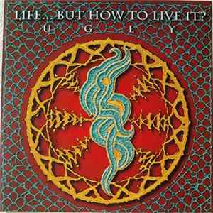 Life... But How To Live It? - Ugly FLAC album