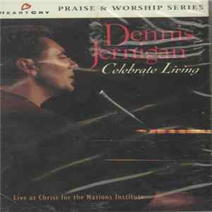 Dennis Jernigan - Celebrate Living (Live At Christ For The Nations Institute) FLAC album