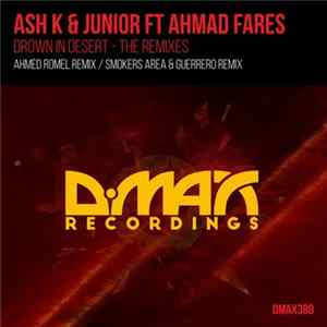 Ash K & Junior Ft Ahmad Fares - Drown In Desert - The Remixes FLAC album