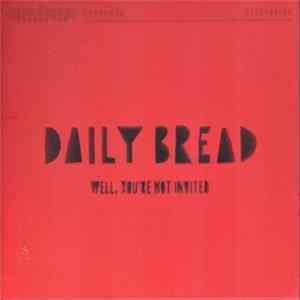Daily Bread - Well, You're Not Invited FLAC album