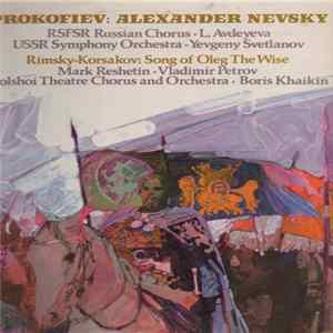 Rimsky-Korsakov, Prokofiev, Chorus Of The Bolshoi Theatre, Bolshoi Theatre Orchestra, RSFSR Russian Chorus, U.S.S.R. Symphony Orchestra, Boris Khaikin, Yevgeny Svetlanov - Song Of Oleg The Wise, Op. 38 / "Alexander Nevsky" Canata, Op. 78 FLAC album