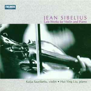 Jean Sibelius / Kaija Saarikettu, Hui-Ying Liu - Late Works For Violin And Piano FLAC album