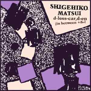 Shigehiko Matsui - D-Less-Car, D-En (In Between +&-) FLAC album