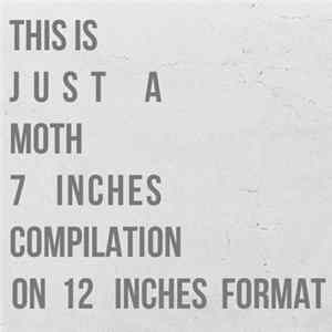 Moth - This Is Just A Moth 7 Inches Compilation On 12 Inches Format FLAC album