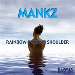 Mankz - Rainbow Over My Shoulder FLAC album