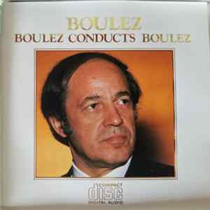 Pierre Boulez - Boulez Conducts Boulez FLAC album