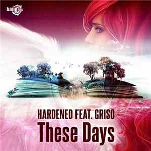 Hardened Feat. Griso - These Days FLAC album