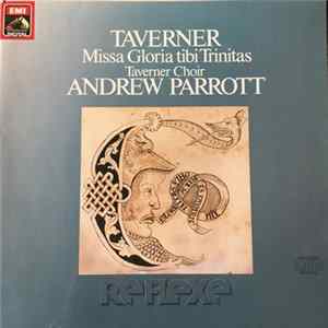 Taverner, Andrew Parrott, Taverner Choir - Missa Gloria tibi Trinitas a 6 FLAC album