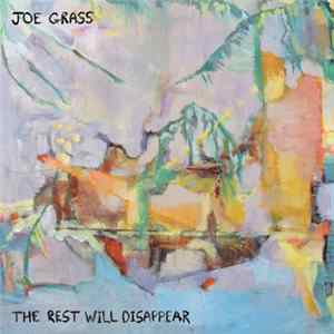Joe Grass - The Rest Will Disappear FLAC album