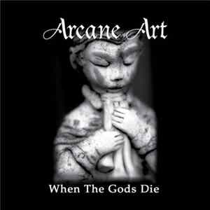 Arcane Art - When The Gods Die FLAC album