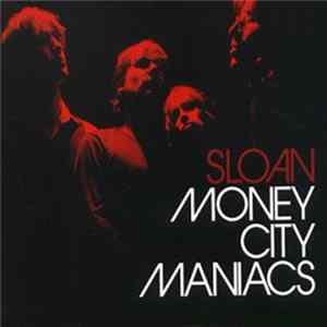 Sloan - Money City Maniacs FLAC album