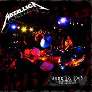 Metallica - June 12, 2008, Nashville TN, The Basement FLAC album