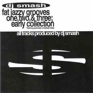 DJ Smash - Fat Jazzy Grooves - One, Two, & Three; Early Collection FLAC album