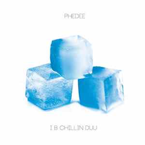 Phedee - I B Chillin Duu FLAC album