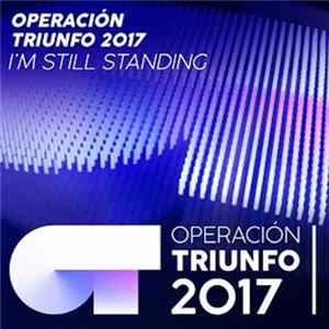 Operación Triunfo 2017 - I'm Still Standing (Operación Triunfo 2017) FLAC album