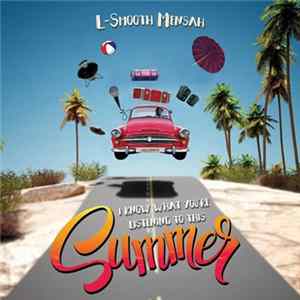 L-Smooth Mensah - I Know What You're Listening To This Summer FLAC album