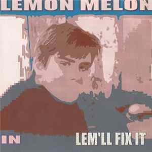 Lemon Melon - Lem'll Fix It FLAC album