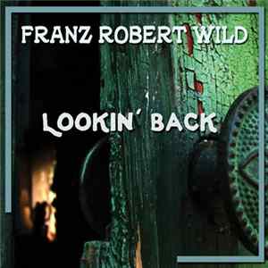 Franz Robert Wild - Lookin' Back FLAC album