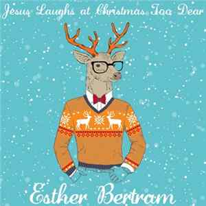 Esther Bertram - Jesus Laughs at Christmas Too Dear FLAC album