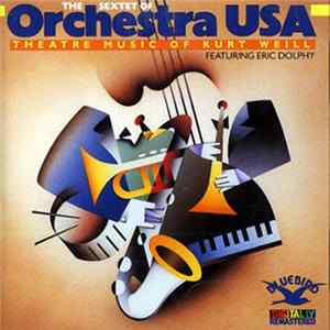 The Sextet Of Orchestra USA Featuring Eric Dolphy - Theatre Music Of Kurt Weill FLAC album