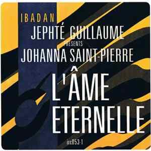 Jephté Guillaume Presents Johanna Saint-Pierre - L'Âme Éternelle FLAC album