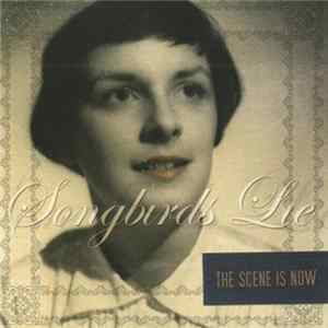 The Scene Is Now - Songbirds Lie FLAC album