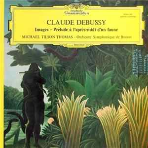 Claude Debussy - Michael Tilson Thomas, Orchestre Symphonique De Boston - Images - Prélude À L'Après-Midi D'Un Faune FLAC album