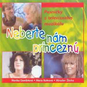 Marika Gombitová • Marie Rottrová • Miroslav Žbirka - Neberte Nám Princeznú FLAC album