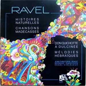 Ravel / Jean-Christophe Benoit, Bernard Ringeissen, Henri Virlojeux - Histoires Naturelles / Chansons Madécasses / Don Quichotte À Dulcinée / Mélodies Hébraïques FLAC album