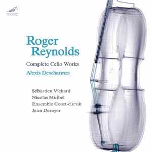 Roger Reynolds - Alexis Descharmes - Complete Cello Works FLAC album
