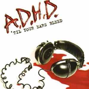 A.D.H.D. - ´Til Your Ears Bleed FLAC album
