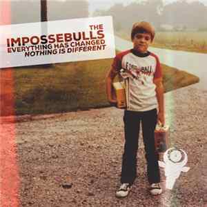 The Impossebulls - Everything Has Changed; Nothing Is Different FLAC album