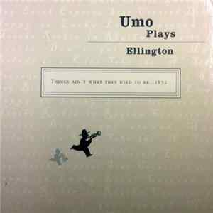 Umo Jazz Orchestra - Umo Plays Ellington - Things Ain't What They Used To Be ...1872 FLAC album