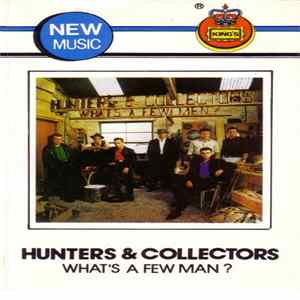 Hunters & Collectors - What's A Few Men? FLAC album