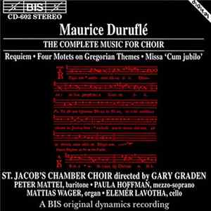 Maurice Duruflé - St. Jacob's Chamber Choir, Gary Graden, Peter Mattei • Paula Hoffman, Mattias Wager • Elemér Lavotha - The Complete Music For Choir FLAC album