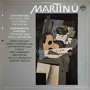 Martinů - Josef Suk, Josef Chuchro, Jan Panenka, Czech Philharmonic Orchestra, Václav Neumann, Zdeněk Košler - Concertino For Piano Trio And String Orchestra / Sinfonietta Giocosa For Piano And Small Orchestra FLAC album