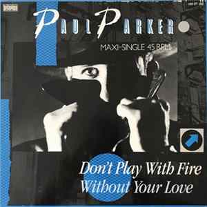 Paul Parker - Don't Play With Fire / Without Your Love FLAC album