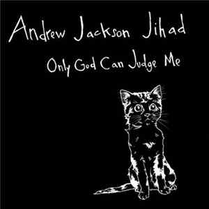Andrew Jackson Jihad - Only God Can Judge Me FLAC album